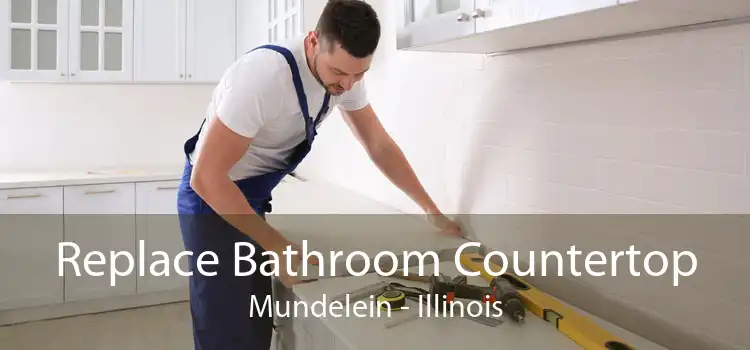 Replace Bathroom Countertop Mundelein - Illinois