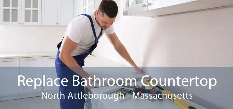 Replace Bathroom Countertop North Attleborough - Massachusetts