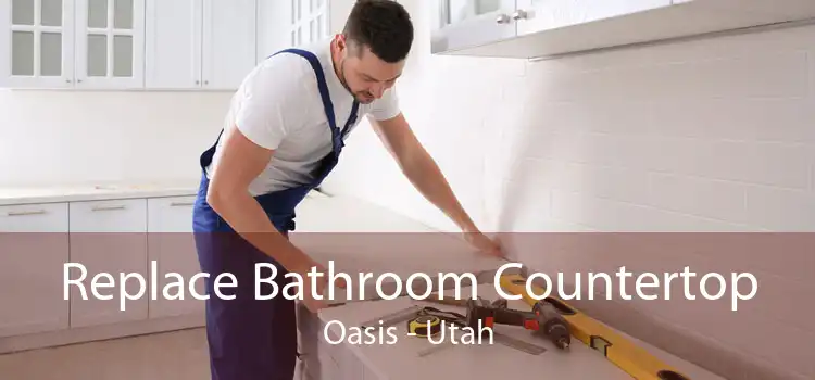 Replace Bathroom Countertop Oasis - Utah