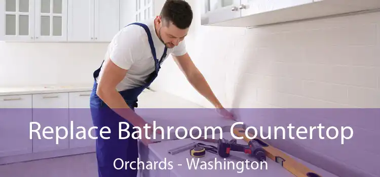 Replace Bathroom Countertop Orchards - Washington