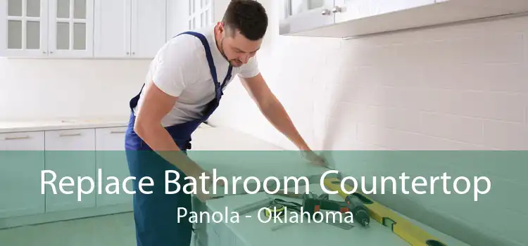 Replace Bathroom Countertop Panola - Oklahoma