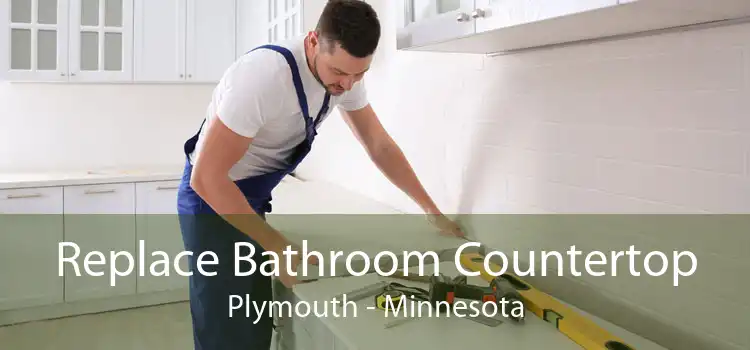 Replace Bathroom Countertop Plymouth - Minnesota