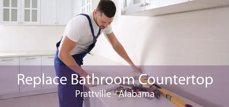 Replace Bathroom Countertop Prattville - Alabama