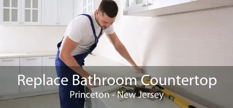 Replace Bathroom Countertop Princeton - New Jersey