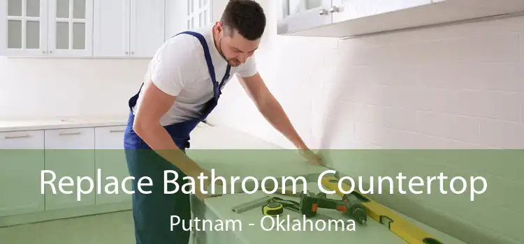 Replace Bathroom Countertop Putnam - Oklahoma