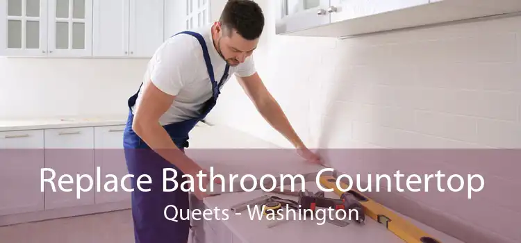 Replace Bathroom Countertop Queets - Washington