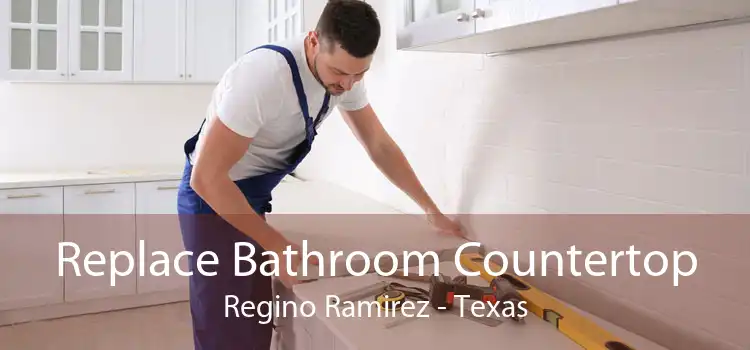 Replace Bathroom Countertop Regino Ramirez - Texas