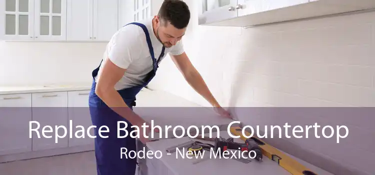 Replace Bathroom Countertop Rodeo - New Mexico