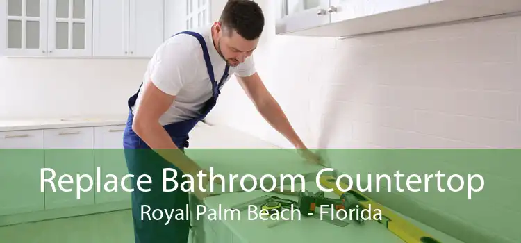 Replace Bathroom Countertop Royal Palm Beach - Florida