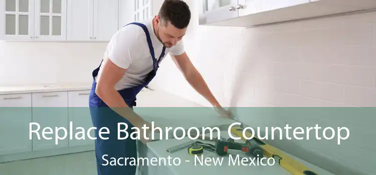 Replace Bathroom Countertop Sacramento - New Mexico