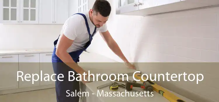 Replace Bathroom Countertop Salem - Massachusetts