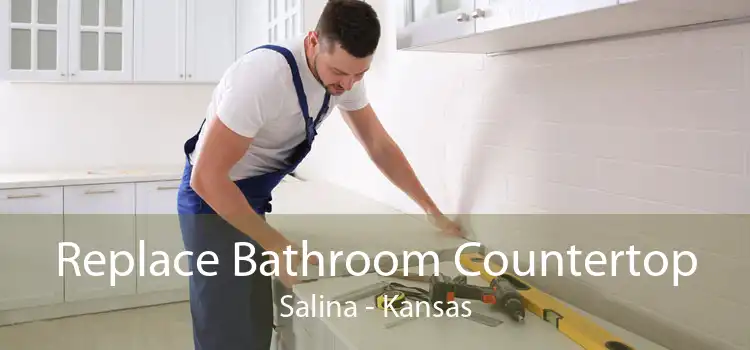 Replace Bathroom Countertop Salina - Kansas