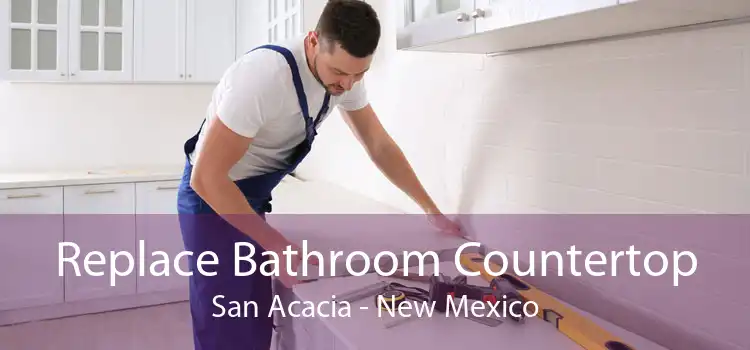 Replace Bathroom Countertop San Acacia - New Mexico