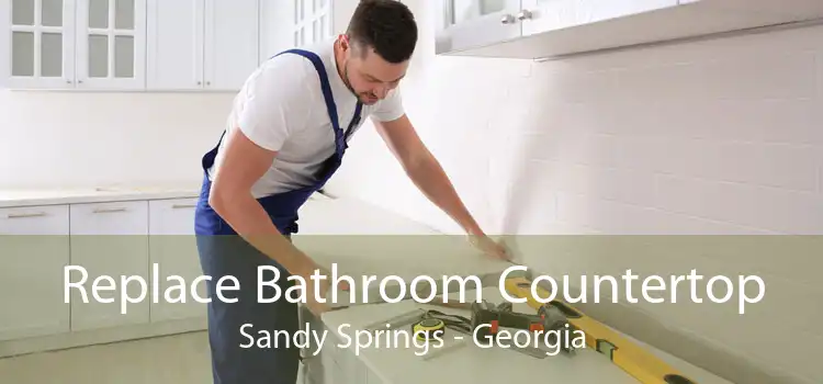 Replace Bathroom Countertop Sandy Springs - Georgia