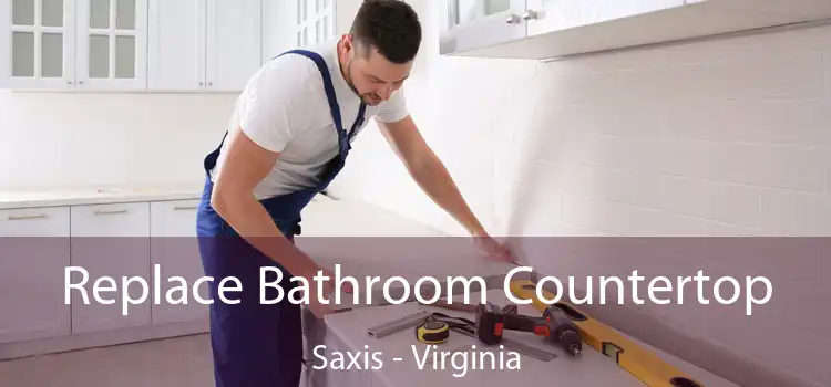 Replace Bathroom Countertop Saxis - Virginia