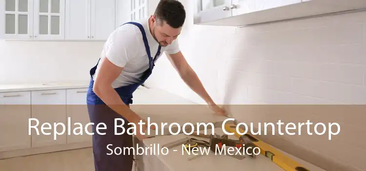 Replace Bathroom Countertop Sombrillo - New Mexico