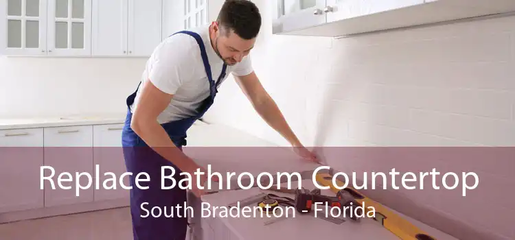 Replace Bathroom Countertop South Bradenton - Florida