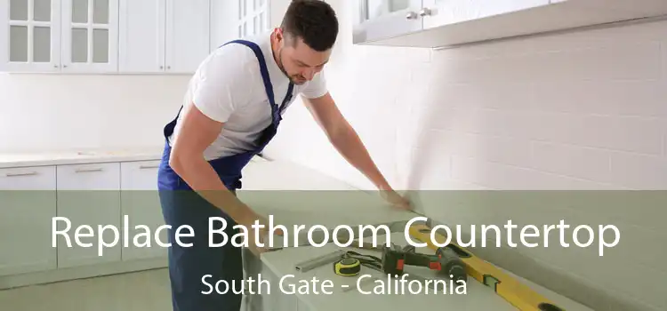 Replace Bathroom Countertop South Gate - California