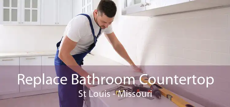 Replace Bathroom Countertop St Louis - Missouri