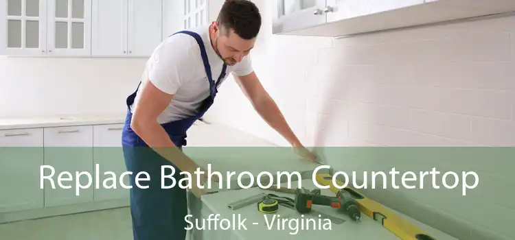 Replace Bathroom Countertop Suffolk - Virginia