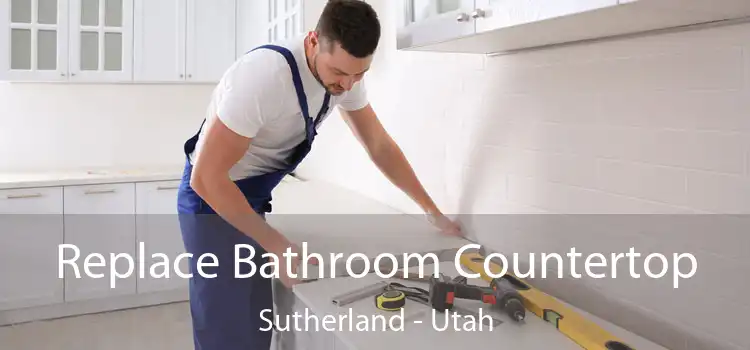 Replace Bathroom Countertop Sutherland - Utah