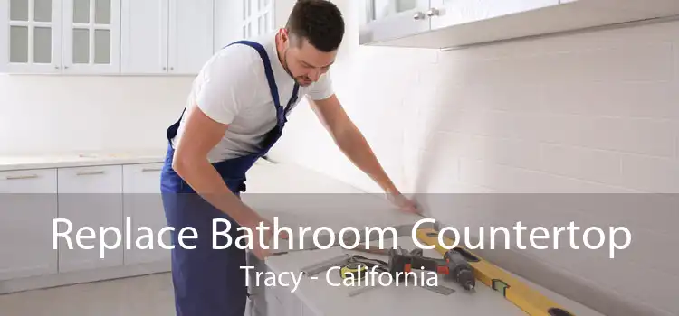 Replace Bathroom Countertop Tracy - California