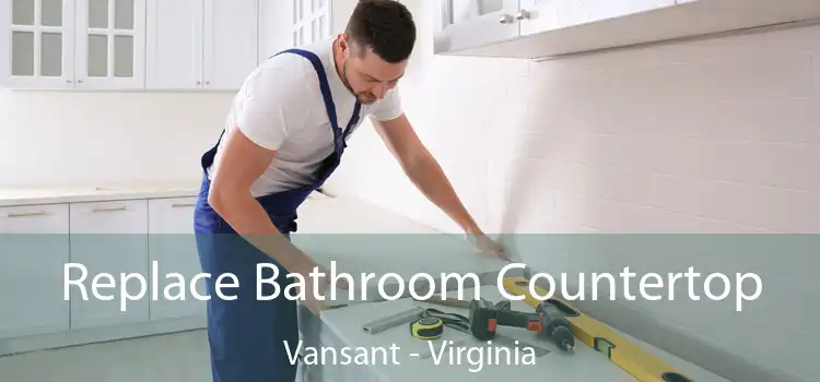 Replace Bathroom Countertop Vansant - Virginia