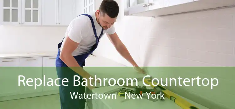 Replace Bathroom Countertop Watertown - New York