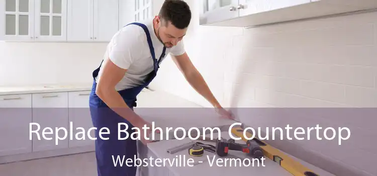 Replace Bathroom Countertop Websterville - Vermont