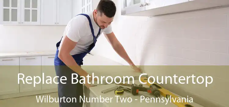 Replace Bathroom Countertop Wilburton Number Two - Pennsylvania