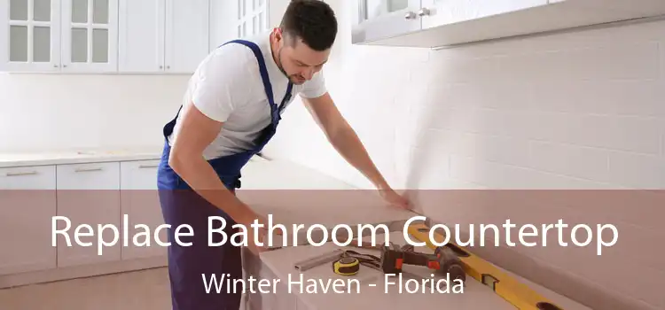 Replace Bathroom Countertop Winter Haven - Florida